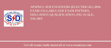 APSPDCL Sub Engineers (Electrical) 2018 Exam Syllabus And Exam Pattern, Education Qualification, Pay scale, Salary