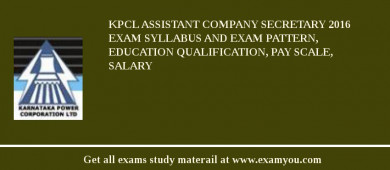 KPCL Assistant Company Secretary 2018 Exam Syllabus And Exam Pattern, Education Qualification, Pay scale, Salary