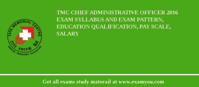 TMC Chief Administrative Officer 2018 Exam Syllabus And Exam Pattern, Education Qualification, Pay scale, Salary