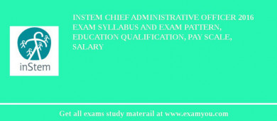 inStem Chief Administrative Officer 2018 Exam Syllabus And Exam Pattern, Education Qualification, Pay scale, Salary