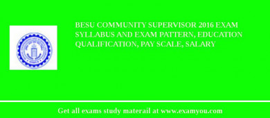 BESU Community Supervisor 2018 Exam Syllabus And Exam Pattern, Education Qualification, Pay scale, Salary