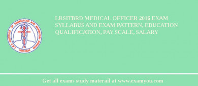LRSITBRD Medical Officer 2018 Exam Syllabus And Exam Pattern, Education Qualification, Pay scale, Salary