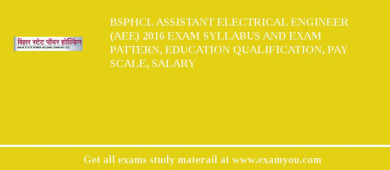 BSPHCL Assistant Electrical Engineer (AEE) 2018 Exam Syllabus And Exam Pattern, Education Qualification, Pay scale, Salary