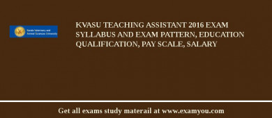KVASU Teaching Assistant 2018 Exam Syllabus And Exam Pattern, Education Qualification, Pay scale, Salary