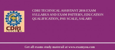 CDRI Technical Assistant 2018 Exam Syllabus And Exam Pattern, Education Qualification, Pay scale, Salary