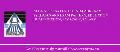 KPCL Assistant (Accounts) 2018 Exam Syllabus And Exam Pattern, Education Qualification, Pay scale, Salary