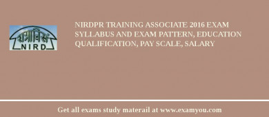 NIRDPR Training Associate 2018 Exam Syllabus And Exam Pattern, Education Qualification, Pay scale, Salary