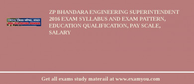 ZP Bhandara Engineering Superintendent 2018 Exam Syllabus And Exam Pattern, Education Qualification, Pay scale, Salary