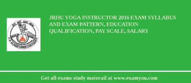 JRHU Yoga Instructor 2018 Exam Syllabus And Exam Pattern, Education Qualification, Pay scale, Salary