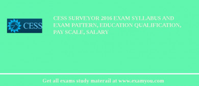 CESS Surveyor 2018 Exam Syllabus And Exam Pattern, Education Qualification, Pay scale, Salary