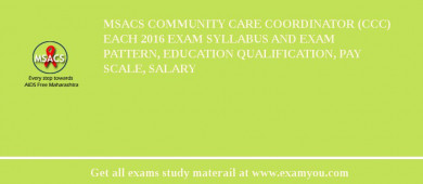 MSACS Community Care Coordinator (CCC)  each 2018 Exam Syllabus And Exam Pattern, Education Qualification, Pay scale, Salary