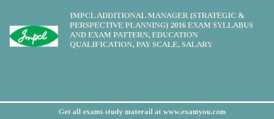 IMPCL Additional Manager (Strategic & Perspective Planning) 2018 Exam Syllabus And Exam Pattern, Education Qualification, Pay scale, Salary
