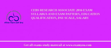 CEBS Research Associate 2018 Exam Syllabus And Exam Pattern, Education Qualification, Pay scale, Salary