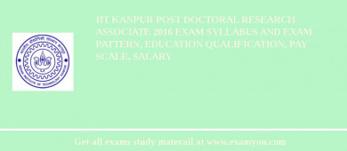IIT Kanpur Post Doctoral Research Associate 2018 Exam Syllabus And Exam Pattern, Education Qualification, Pay scale, Salary