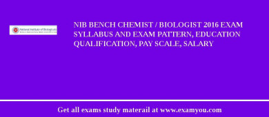 NIB Bench Chemist / Biologist 2018 Exam Syllabus And Exam Pattern, Education Qualification, Pay scale, Salary