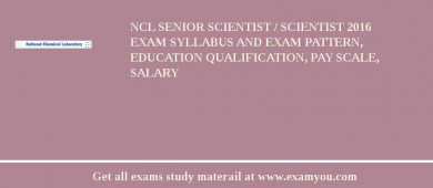 NCL Senior Scientist / Scientist 2018 Exam Syllabus And Exam Pattern, Education Qualification, Pay scale, Salary