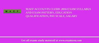 MAEF Accounts Clerk 2018 Exam Syllabus And Exam Pattern, Education Qualification, Pay scale, Salary