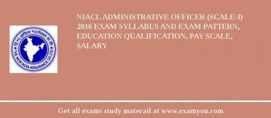 NIACL Administrative Officer (Scale-I) 2018 Exam Syllabus And Exam Pattern, Education Qualification, Pay scale, Salary