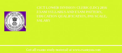 CICT Lower Division Clerk (LDC) 2018 Exam Syllabus And Exam Pattern, Education Qualification, Pay scale, Salary
