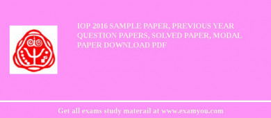 IoP 2018 Sample Paper, Previous Year Question Papers, Solved Paper, Modal Paper Download PDF