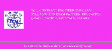 TCIL Contract Engineer 2018 Exam Syllabus And Exam Pattern, Education Qualification, Pay scale, Salary