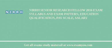 NIRRH Senior Research Fellow 2018 Exam Syllabus And Exam Pattern, Education Qualification, Pay scale, Salary