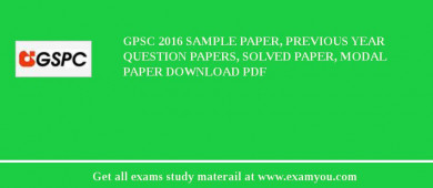GPSC (Gujarat State Petroleum Corporation) 2018 Sample Paper, Previous Year Question Papers, Solved Paper, Modal Paper Download PDF