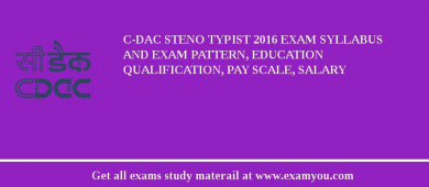 C-DAC Steno Typist 2018 Exam Syllabus And Exam Pattern, Education Qualification, Pay scale, Salary