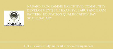 NABARD Programme Executive (Community Development) 2018 Exam Syllabus And Exam Pattern, Education Qualification, Pay scale, Salary