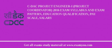 C-DAC Project Engineer-I (Project Coordinator) 2018 Exam Syllabus And Exam Pattern, Education Qualification, Pay scale, Salary