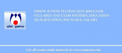 NIHFW Junior Technicians 2018 Exam Syllabus And Exam Pattern, Education Qualification, Pay scale, Salary