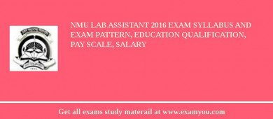 NMU Lab Assistant 2018 Exam Syllabus And Exam Pattern, Education Qualification, Pay scale, Salary