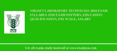 NIRJAFT Laboratory Technician 2018 Exam Syllabus And Exam Pattern, Education Qualification, Pay scale, Salary
