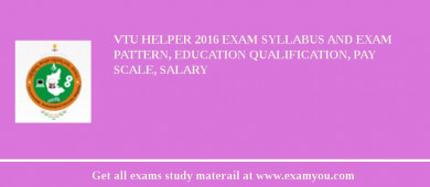 VTU Helper 2018 Exam Syllabus And Exam Pattern, Education Qualification, Pay scale, Salary