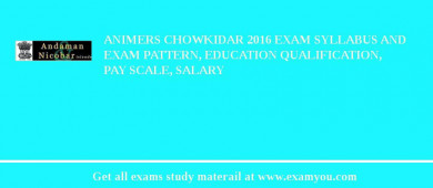 ANIMERS Chowkidar 2018 Exam Syllabus And Exam Pattern, Education Qualification, Pay scale, Salary
