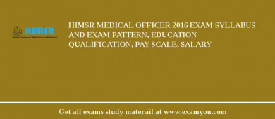 HIMSR Medical Officer 2018 Exam Syllabus And Exam Pattern, Education Qualification, Pay scale, Salary