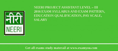 NEERI Project Assistant Level – III 2018 Exam Syllabus And Exam Pattern, Education Qualification, Pay scale, Salary