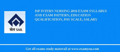 ISP Intern Nursing 2018 Exam Syllabus And Exam Pattern, Education Qualification, Pay scale, Salary