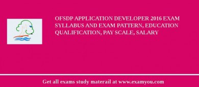 OFSDP Application Developer 2018 Exam Syllabus And Exam Pattern, Education Qualification, Pay scale, Salary