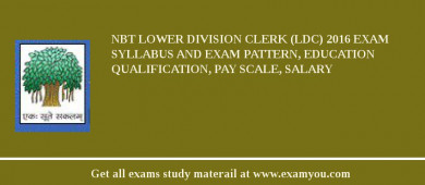NBT Lower Division Clerk (LDC) 2018 Exam Syllabus And Exam Pattern, Education Qualification, Pay scale, Salary