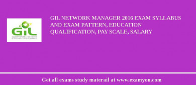 GIL Network Manager 2018 Exam Syllabus And Exam Pattern, Education Qualification, Pay scale, Salary