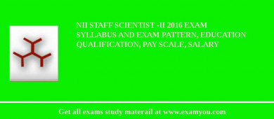 NII Staff Scientist -II 2018 Exam Syllabus And Exam Pattern, Education Qualification, Pay scale, Salary