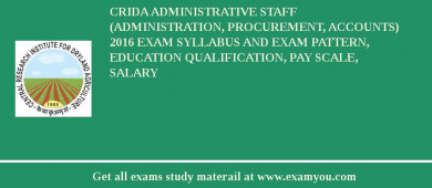 CRIDA Administrative Staff (Administration, Procurement, Accounts) 2018 Exam Syllabus And Exam Pattern, Education Qualification, Pay scale, Salary