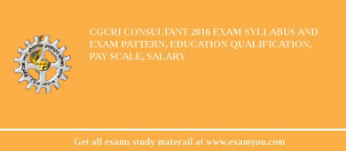 CGCRI Consultant 2018 Exam Syllabus And Exam Pattern, Education Qualification, Pay scale, Salary