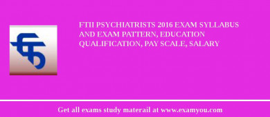 FTII Psychiatrists 2018 Exam Syllabus And Exam Pattern, Education Qualification, Pay scale, Salary