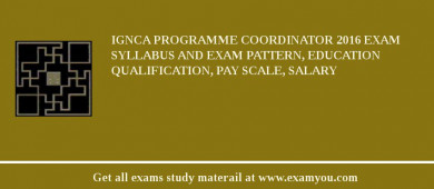 IGNCA Programme Coordinator 2018 Exam Syllabus And Exam Pattern, Education Qualification, Pay scale, Salary