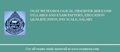 OUAT Meteorological Observer 2018 Exam Syllabus And Exam Pattern, Education Qualification, Pay scale, Salary