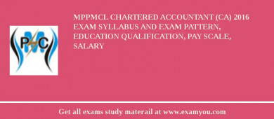 MPPMCL Chartered Accountant (CA) 2018 Exam Syllabus And Exam Pattern, Education Qualification, Pay scale, Salary