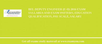 BEL Deputy Engineer (E-II) 2018 Exam Syllabus And Exam Pattern, Education Qualification, Pay scale, Salary