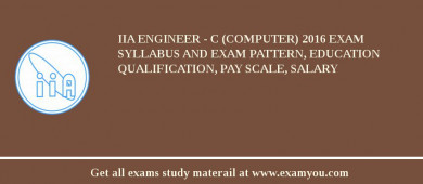 IIA Engineer - C (Computer) 2018 Exam Syllabus And Exam Pattern, Education Qualification, Pay scale, Salary